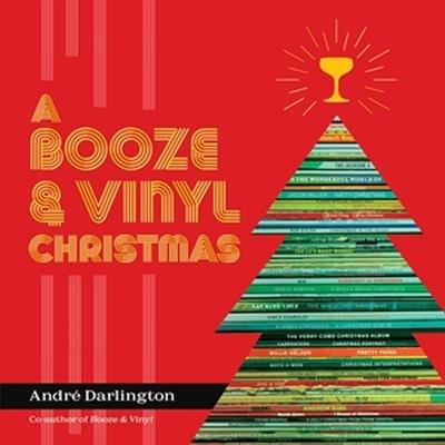 A Booze & Vinyl Christmas: Merry Music-and-Drink Pairings to Celebrate the Season - André Darlington - cover