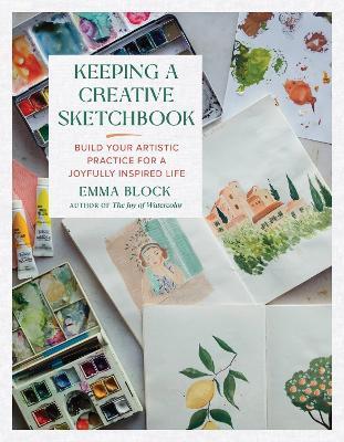 Keeping a Creative Sketchbook: Build Your Artistic Practice for a Joyfully Inspired Life - Emma Block - cover