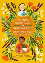 The Young Witch’s Guide to Living Magically: Potions, Lotions, Rituals, and Spells for Kids