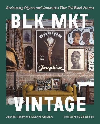 BLK MKT Vintage: Reclaiming Objects and Curiosities That Tell Black Stories - Jannah Handy,Kiyanna Stewart - cover