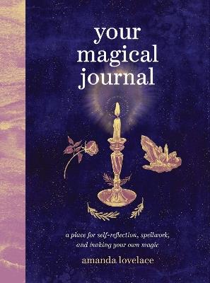 Your Magical Journal: A Place for Self-Reflection, Spellwork, and Making Your Own Magic - Amanda Lovelace - cover