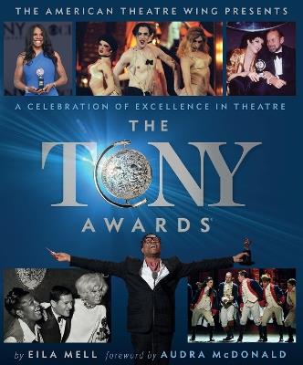 The Tony Awards: A Celebration of Excellence in Theatre - Eila Mell,The American Theatre Wing - cover