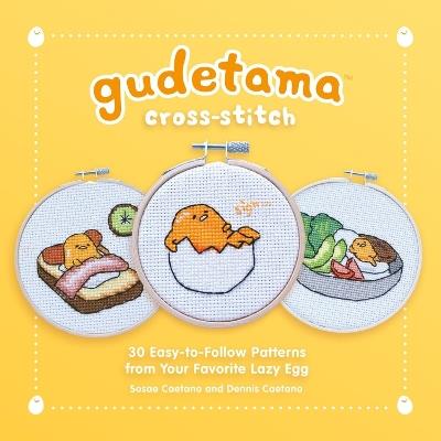 Gudetama Cross-Stitch: 30 Easy-to-Follow Patterns from Your Favorite Lazy Egg - Sosae Caetano,Dennis Caetano - cover