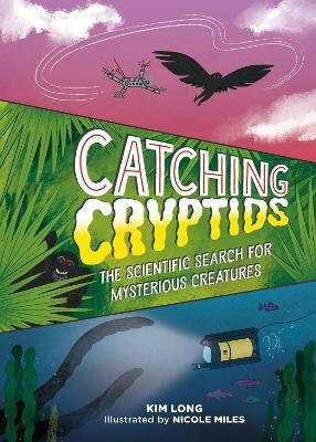 Catching Cryptids: The Scientific Search for Mysterious Creatures - Kim Long - cover