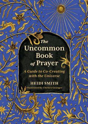 The Uncommon Book of Prayer: A Guide to Co-Creating with the Universe - Heidi Smith - cover