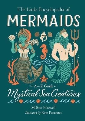 The Little Encyclopedia of Mermaids: An A-to-Z Guide to Mystical Sea Creatures - Melissa Maxwell - cover