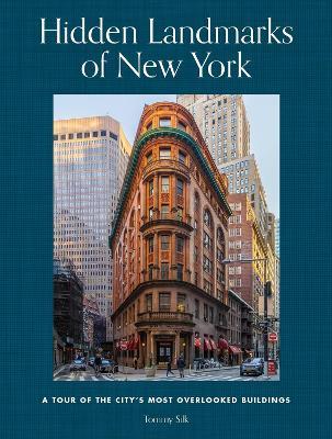 Hidden Landmarks of New York: A Tour of the City's Most Overlooked Buildings - Tommy Silk - cover