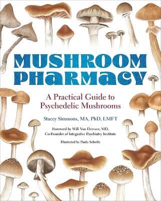 Mushroom Pharmacy: A Practical Guide to Psychedelic Mushrooms - Stacey Simmons - cover