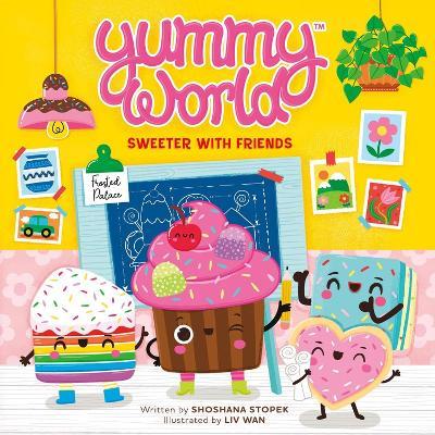 Yummy World: Sweeter with Friends - Kidrobot LLC,Shoshana Stopek - cover
