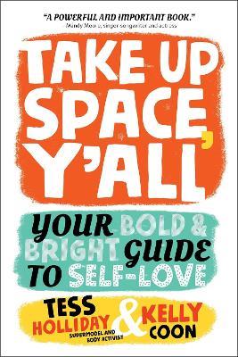Take Up Space, Y'all: Your Bold & Bright Guide to Self-Love - Kelly Coon,Tess Holliday - cover
