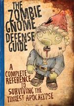 The Zombie Gnome Defense Guide: A Complete Reference to Surviving the Tiniest Apocalypse