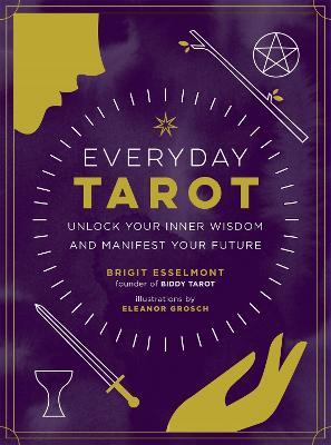 Everyday Tarot: Unlock Inner Wisdom and Manifest Your Future - Brigit Esselmont - cover