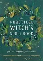 The Practical Witch's Spell Book: For Love, Happiness, and Success