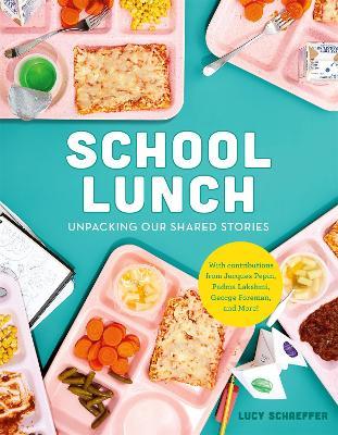 School Lunch: Unpacking Our Shared Stories - Lucy Schaeffer - cover