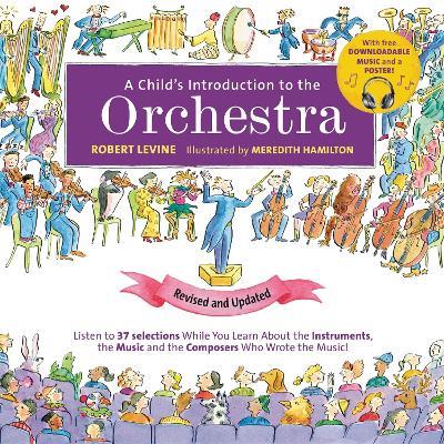 A Child's Introduction to the Orchestra (Revised and Updated): Listen to 37 Selections While You Learn About the Instruments, the Music, and the Composers Who Wrote the Music! - Robert Levine - cover