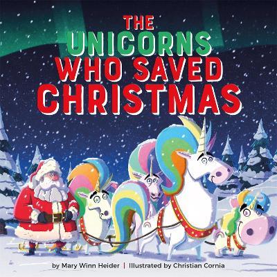 The Unicorns Who Saved Christmas - Mary Winn Heider - cover