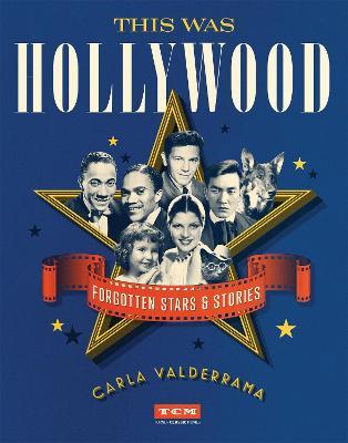 This Was Hollywood: Forgotten Stars and Stories - Carla Valderrama - cover