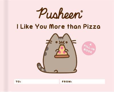 Pusheen: I Like You More than Pizza: A Fill-In Book - Claire Belton - cover