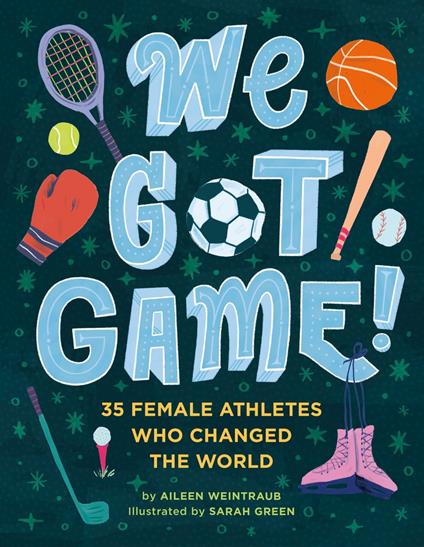 We Got Game! - Aileen Weintraub,Sarah Green - ebook