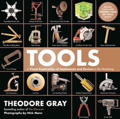 Tools: A Visual Exploration of Implements and Devices in the Workshop - Theodore Gray - cover