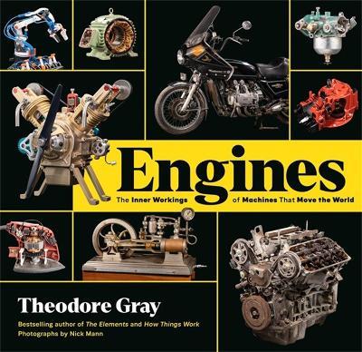 Engines: The Inner Workings of Machines That Move the World - Theodore Gray - cover