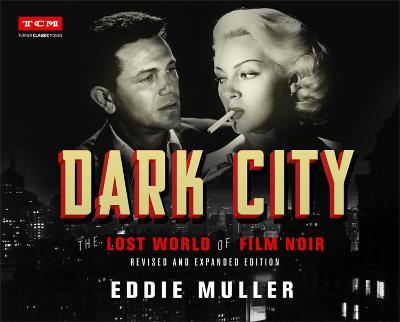 Dark City: The Lost World of Film Noir (Revised and Expanded Edition) - Eddie Muller - cover