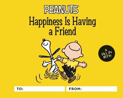 Peanuts: Happiness Is Having a Friend: A Fill-In Book - Charles Schulz - cover