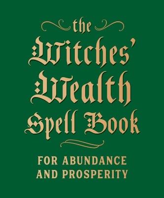 The Witches' Wealth Spell Book: For Abundance and Prosperity - Cerridwen Greenleaf - cover
