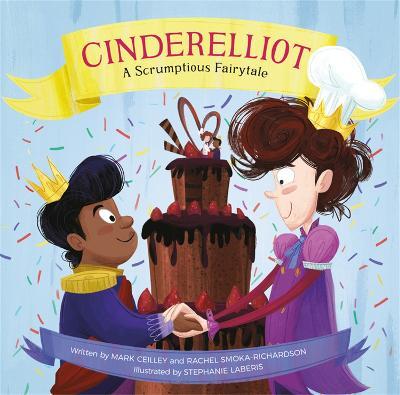 Cinderelliot: A Scrumptious Fairytale - Mark Ceilley,Rachel Smoka-Richardson,Stephanie Laberis - cover