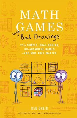 Math Games with Bad Drawings: 75 1/4 Simple, Challenging, Go-Anywhere Games & And Why They Matter - Ben Orlin - cover