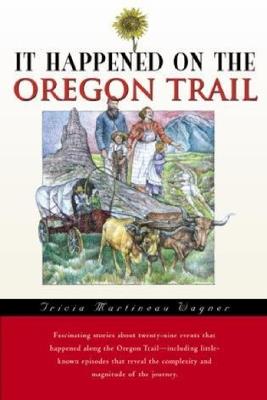 It Happened on the Oregon Trail - Tricia Martineau Wagner - cover