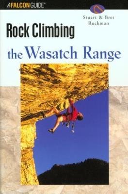 Rock Climbing the Wasatch Range - Stuart Ruckman,Bret Ruckman - cover
