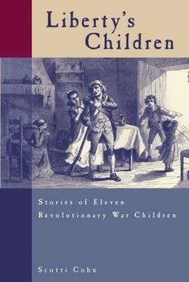 Liberty's Children: Stories Of Eleven Revolutionary War Children - Scotti Cohn - cover