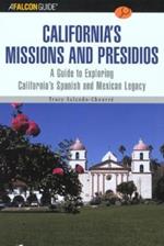 A FalconGuide (R) to California's Missions and Presidios: A Guide To Exploring California's Spanish And Mexican Legacy