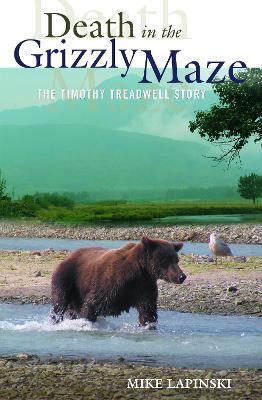 Death in the Grizzly Maze: The Timothy Treadwell Story - Mike Lapinski - cover