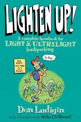 Lighten Up!: A Complete Handbook For Light And Ultralight Backpacking - Don Ladigin - cover