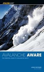 Avalanche Aware: The Essential Guide To Avalanche Safety