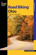 Road Biking (TM) Ohio: A Guide To The State's Best Bike Rides