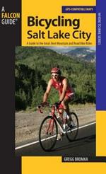 Bicycling Salt Lake City: A Guide To The Area's Best Mountain And Road Bike Rides