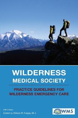 Wilderness Medical Society Practice Guidelines for Wilderness Emergency Care - William W. Forgey,Wilderness Medical Society - cover