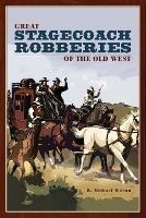 Great Stagecoach Robberies of the Old West - R. Michael Wilson - cover