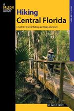 Hiking Central Florida: A Guide To 30 Great Walking And Hiking Adventures