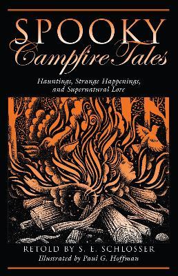 Spooky Campfire Tales: Hauntings, Strange Happenings, And Supernatural Lore - S. E. Schlosser - cover