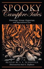 Spooky Campfire Tales: Hauntings, Strange Happenings, And Supernatural Lore