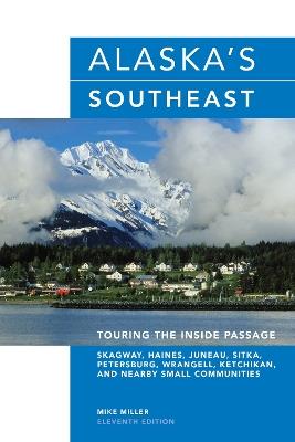 Alaska's Southeast: Touring The Inside Passage - Mike Miller - cover
