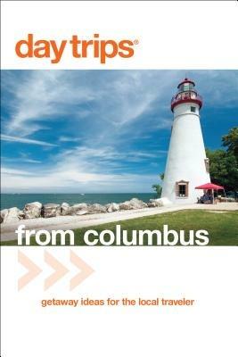 Day Trips (R) from Columbus: Getaway Ideas For The Local Traveler - Sandra Gurvis - cover