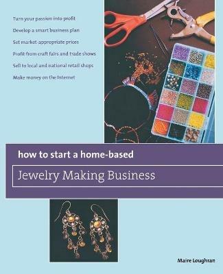 How to Start a Home-Based Jewelry Making Business: *Turn Your Passion Into Profit *Develop A Smart Business Plan *Set Market-Appropriate Prices *Profit From Craft Fairs And Trade Shows *Sell To Local And National Retail Shops *Make Money On The Internet - Maire Loughran - cover
