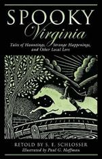 Spooky Virginia: Tales Of Hauntings, Strange Happenings, And Other Local Lore