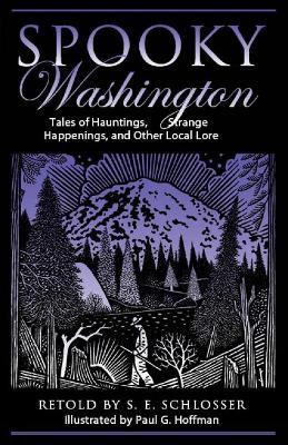 Spooky Washington: Tales Of Hauntings, Strange Happenings, And Other Local Lore - S. E. Schlosser - cover