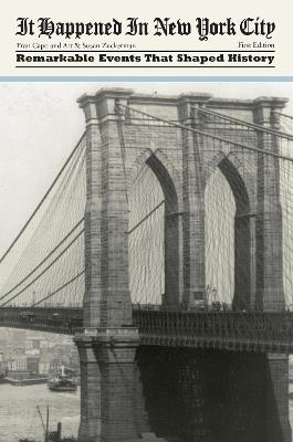 It Happened in New York City: Remarkable Events That Shaped History - Fran Capo,Art Zuckerman,Susan Zuckerman - cover